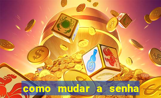 como mudar a senha de saque do jogo do tigre